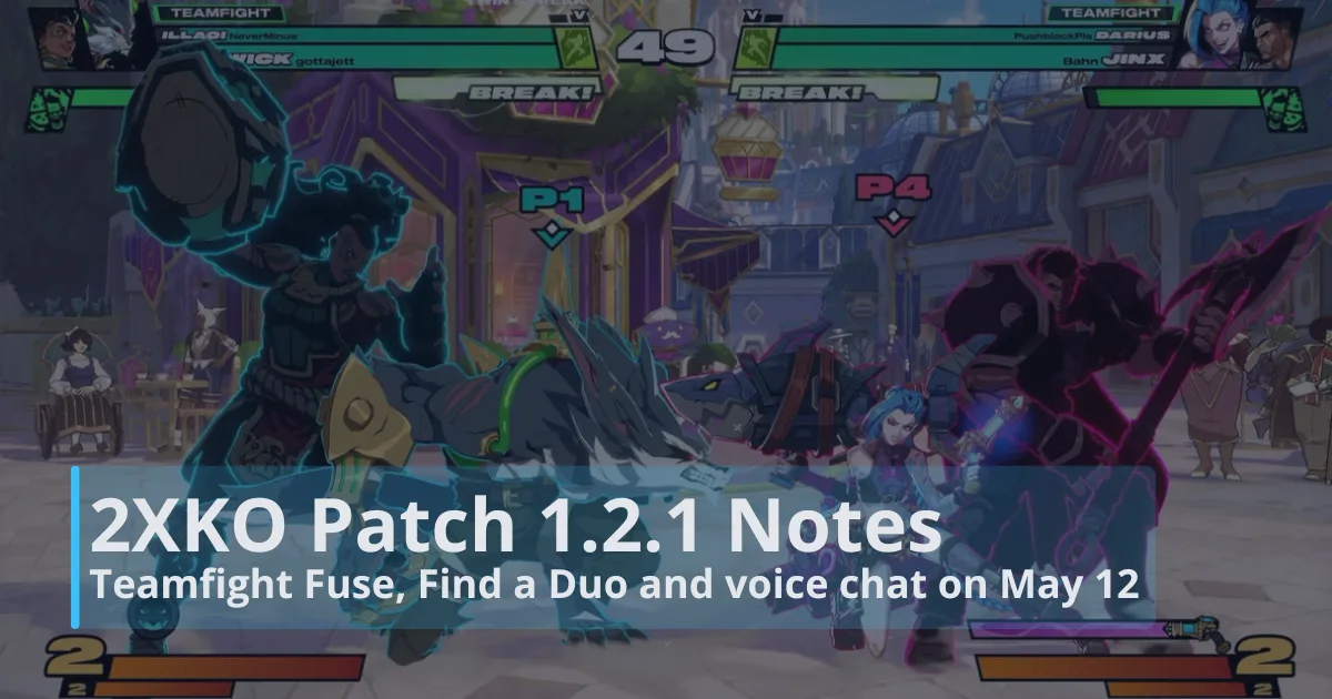 2XKO Patch 1.2.1 Notes: Teamfight Fuse, Find a Duo and voice chat on May 12 2XKO Patch 1.2.1 Notes: Teamfight Fuse, Find a Duo and voice chat on May 12