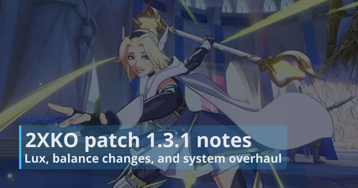 2XKO patch 1.3.1 notes: Lux, balance changes, and system overhaul