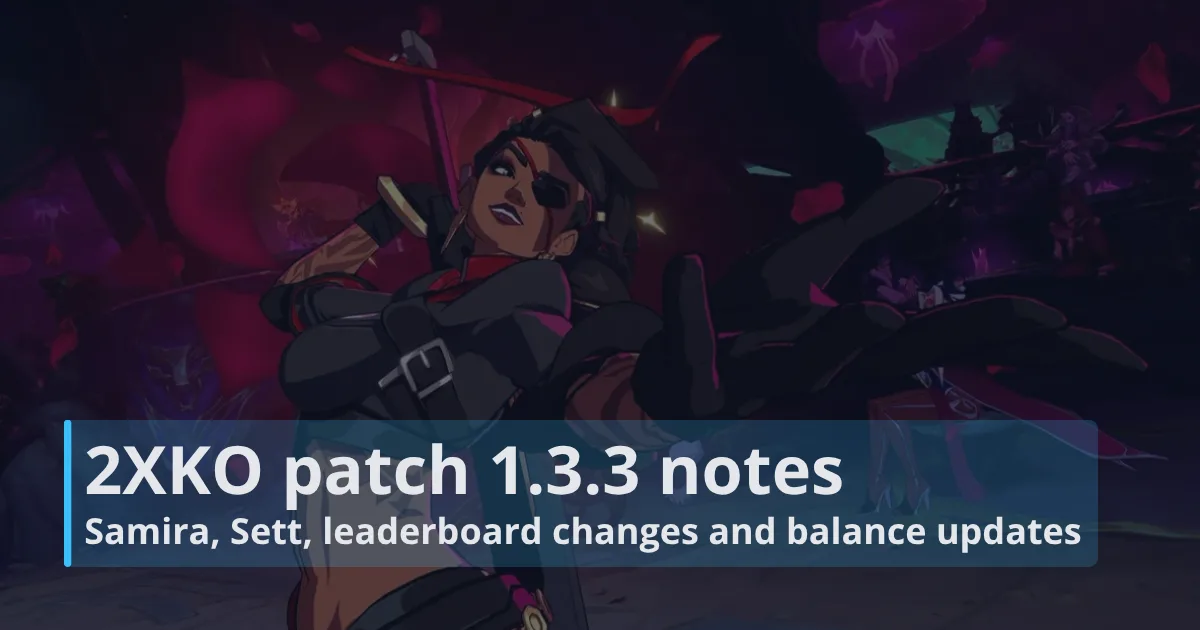 2XKO patch 1.3.3 notes: Samira, Sett, leaderboard changes and balance updates