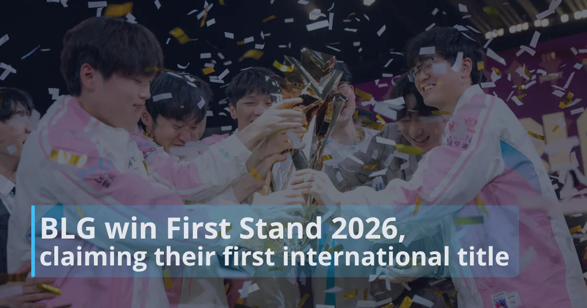 BLG win First Stand 2026, claiming their first international title after years of near misses.