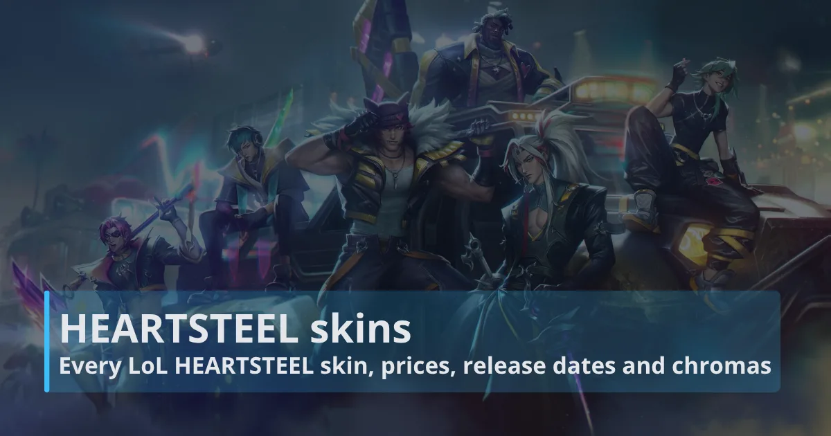 HEARTSTEEL skins: Every LoL HEARTSTEEL skin, prices, release dates and chromas