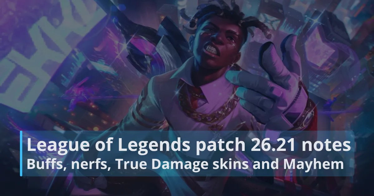 League of Legends patch 26.21 notes: Buffs, nerfs, True Damage skins and Mayhem