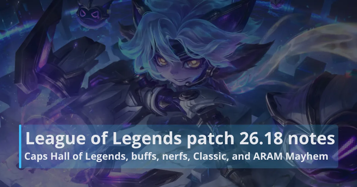 League of Legends patch 26.18 notes: Caps Hall of Legends, buffs, nerfs, Classic, and ARAM Mayhem