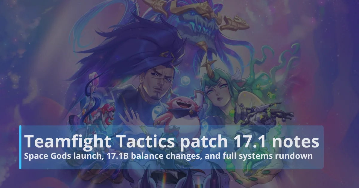 Teamfight Tactics patch 17.1 notes: Space Gods launch, 17.1B balance changes, and full systems rundown Teamfight Tactics patch 17.1 notes: Space Gods launch, 17.1B balance changes, and full systems rundown