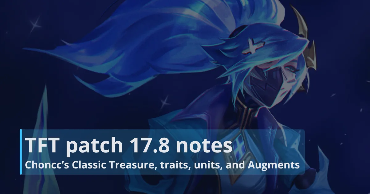 TFT patch 17.8 notes: Choncc’s Classic Treasure, traits, units, and Augments TFT patch 17.8 notes: Choncc’s Classic Treasure, traits, units, and Augments