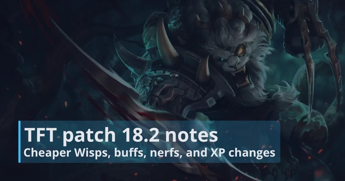 TFT patch 18.2 notes: Cheaper Wisps, buffs, nerfs, and XP changes