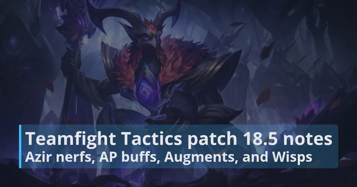 TFT patch 18.5 notes: Azir nerfs, AP buffs, Augments, and Wisps