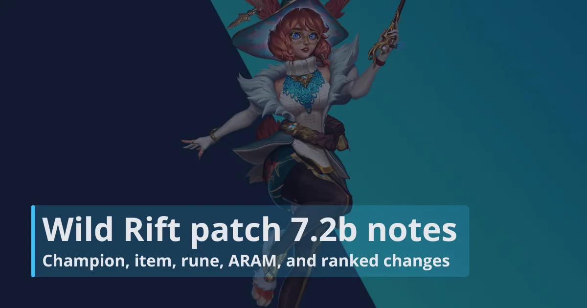 Wild Rift patch 7.2b notes: Champion, item, rune, ARAM, and ranked changes