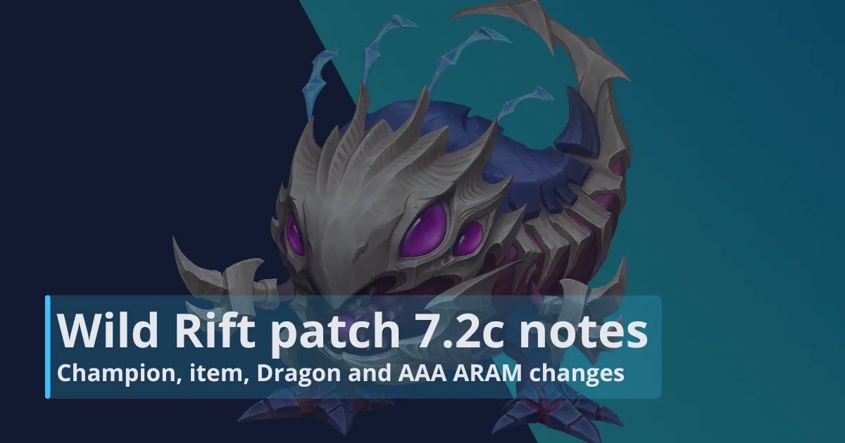 Wild Rift patch 7.2c notes: Champion, item, Dragon and AAA ARAM changes Wild Rift patch 7.2c notes: Champion, item, Dragon and AAA ARAM changes
